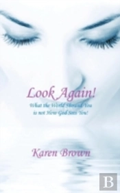 Look Again!: What The World Showed You Is Not How God Sees You!