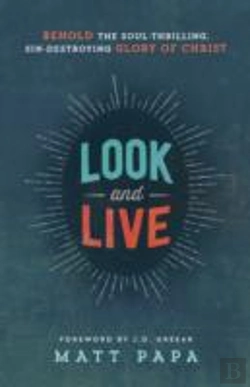 Bertrand.pt - Look And Live Â€“ Behold The Soulâ€“Thrilling, Sinâ€“Destroying Glory Of Christ