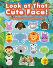 Look At That Cute Face! An Animal Faces Coloring Book