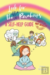 Look For The Effin Rainbows. A Self-Help Guide (Not Really)