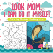 Look Mom, I Can Do It Myself! | Color By Number Kindergarten