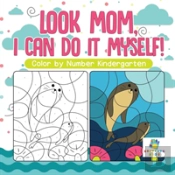 Look Mom, I Can Do It Myself! | Color By Number Kindergarten