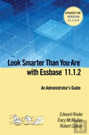 Look Smarter Than You Are With Essbase 11.1.2: An Administrator'S Guide