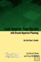 Look Smarter Than You Are With Oracle Hyperion Planning: An End User'S Guide