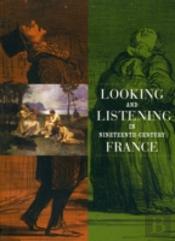 Looking And Listening In Nineteenth-Century France