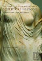 Looking At Greek And Roman Sculpture In Stone Â€“ A Guide To Terms, Styles, And Techniques
