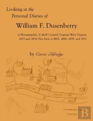 Looking At The Personal Diaries Of William F. Dusenberry Of Bloomingdale, (Cabell County), Va/Wv 1855 And 1856 Plus Parts Of 1862, 1869, 1870, And 1871