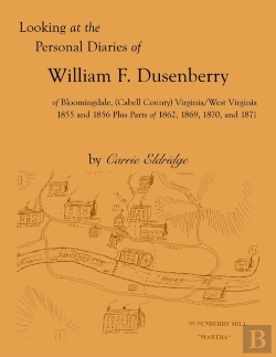 Bertrand.pt - Looking At The Personal Diaries Of William F. Dusenberry Of Bloomingdale, (Cabell County), Va/Wv 1855 And 1856 Plus Parts Of 1862, 1869, 1870, And 1871