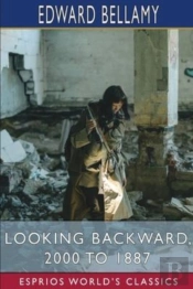 Looking Backward, 2000 To 1887 (Esprios Classics)