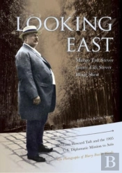 Looking East Â€“ William Howard Taft And The 1905 U.S. Diplomatic Mission To Asia: The Photographs Of Harry Fowler Woods