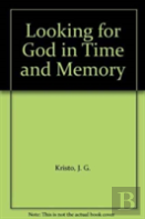 Looking For God In Time And Memory