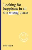 Looking For Happiness In All The Wrong Places