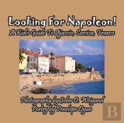 Looking For Napoleon! A Kid'S Guide To Ajaccio, Corsica, France