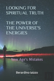 Looking For Spiritual Truth - The Power Of The Universe'S Energies