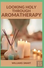 Looking Holy Through Aromatherapy