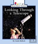 Looking Through A Telescope (Rookie Read-About Science: Physical Science: Previous Editions)