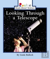 Looking Through A Telescope (Rookie Read-About Science: Physical Science: Previous Editions)