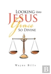 Looking Unto Jesus Grace So Divine