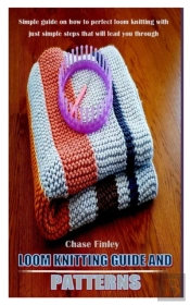 Loom Knitting Guide And Patterns