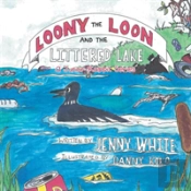 Loony The Loon And The Littered Lake: A Junior Rabbit Series