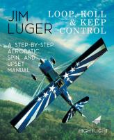Loop, Roll, And Keep Control - A Step-By-Step Aerobatic, Spin, And Upset Manual
