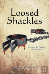 Loosed Shackles: Living In The Freedom O