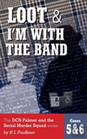 Loot & I'M With The Band: The Dcs Palmer And The Serial Murder Squad Series By B L  Faulkner. Cases 5 & 6.