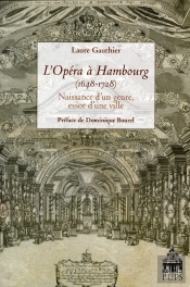 L'Opéra À Hambourg (1648-1728) ; Naissance D'Un Genre, Essor D'Une Ville
