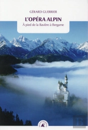 L'Opéra Alpin ; À Pied De La Bavière À Bergame