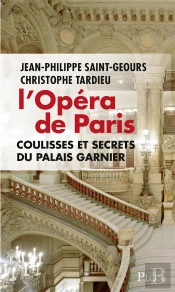 L'Opéra De Paris ; Coulisses Et Secrets Du Palais Garnier