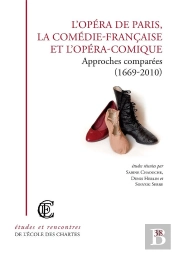 L'Opéra De Paris, La Comédie-Française Et L'Opéra-Comique ; Approches Comparées (1669-2010)