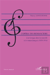 L'Opéra Des Romanciers ; L'Art Lyrique Dans La Nouvelle Et Le Roman Français (1850-1914)