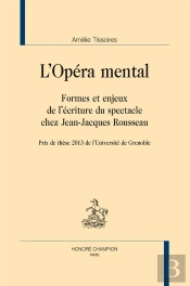 L'Opéra Mental ; Formes Et Enjeux De L'Écriture Du Spectacle Chez Jean-Jacques Rousseau