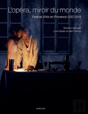 L'Opéra, Miroir Du Monde ; Festival D'Aix-En-Provence 2007/2018