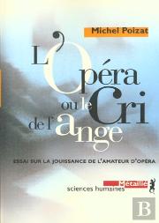 L'Opera Ou Le Cri De L'Ange : Essai Sur La Jouissance De L'Amateur D'Opera