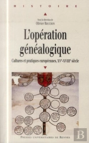 L'Opération Généalogique ; Cultures Et Pratiques Européennes, Xve-Xviiie Siècle