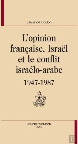 Bertrand.pt - L'Opinion Française, Israël Et Le Conflit Israélo-Arabe ; 1947-1987