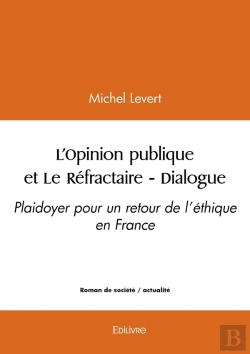 Bertrand.pt - L'Opinion Publique Et Le Réfractaire - Dialogue : Plaidoyer Pour Un Retour De L'Éthique En France