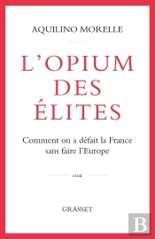 L'Opium Des Élites : Comment On A Défait La France Sans Faire L'Europe
