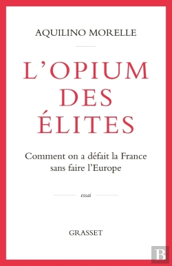 Bertrand.pt - L'Opium Des Élites : Comment On A Défait La France Sans Faire L'Europe