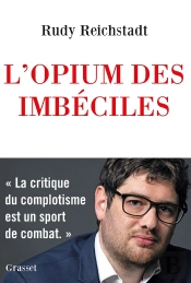 L'Opium Des Imbeciles - Essai Sur La Question Complotiste