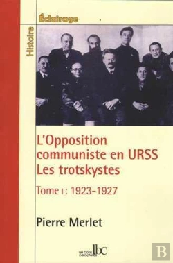 Bertrand.pt - L'Opposition Communiste En Urss ; Les Trotskystes 1923-1938 Tome 1