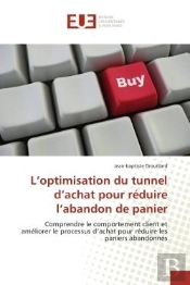 L'Optimisation Du Tunnel D'Achat Pour Reduire L'Abandon De Panier - Comprendre Le Comportement Clien