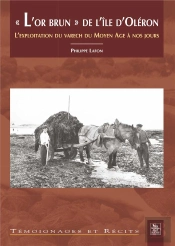 L'Or Brun De L'Ile D'Oleron L'Exploitation Du Varech Du Moyen Age A Nos Jours