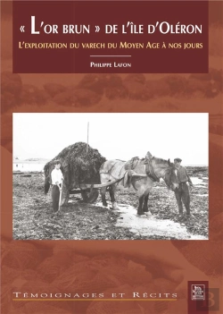 Bertrand.pt - L'Or Brun De L'Ile D'Oleron L'Exploitation Du Varech Du Moyen Age A Nos Jours