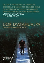 L'Or D'Atahualpa ; Dernier Empereur Inca