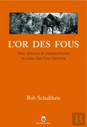 L'Or Des Fous ; Vies, Amours Et Mésaventures Au Pays Des Four Corners