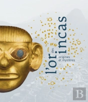 L'Or Des Incas ; Origines Et Mystères
