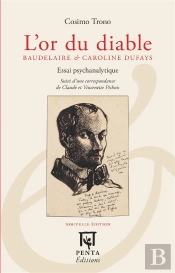 L'Or Du Diable : Baudelaire & Caroline Dufays Essai Psychanalitique Suivi D'Une Correspondance De Claude Et Vincenette Pichois - Essai Psychanalitique Suivi D'Une Correspondance De Claude Et Vincenet