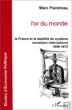 Bertrand.pt - L'Or Du Monde ; Le France Et La Stabilité Du Système Monétaire International, 1848-1873